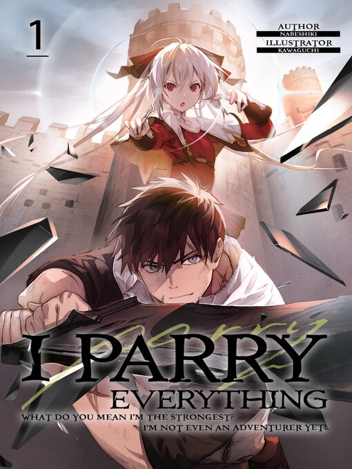 Title details for I Parry Everything: What Do You Mean I'm the Strongest? I'm Not Even an Adventurer Yet!, Volume 1 by Nabeshiki - Wait list